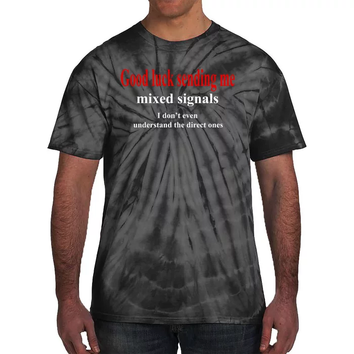 Good Luck Sending Me Mixed Signals Tie-Dye T-Shirt