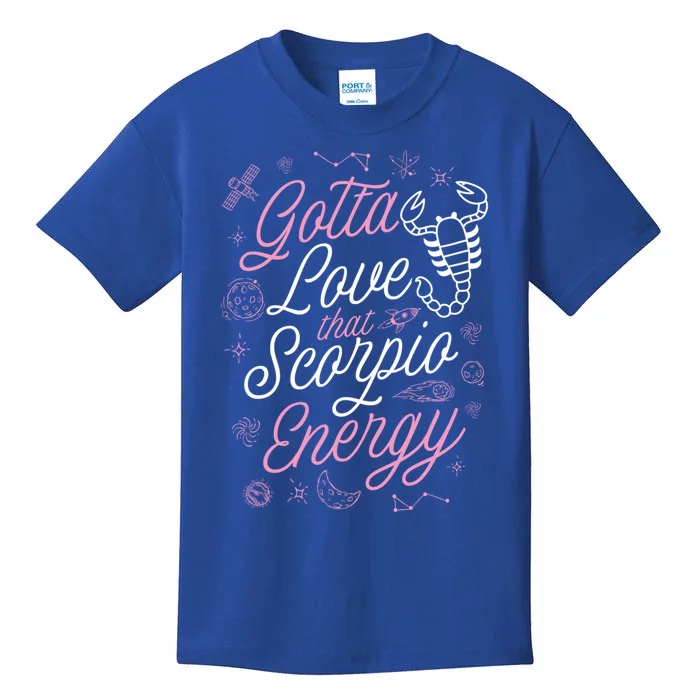 Gotta Love That Scorpio Energy Astrology Horoscope Sign Meaningful Gift Kids T-Shirt