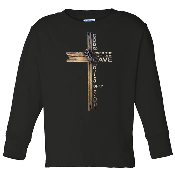 God Loved The World That He Gave His Only Son Toddler Long Sleeve Shirt