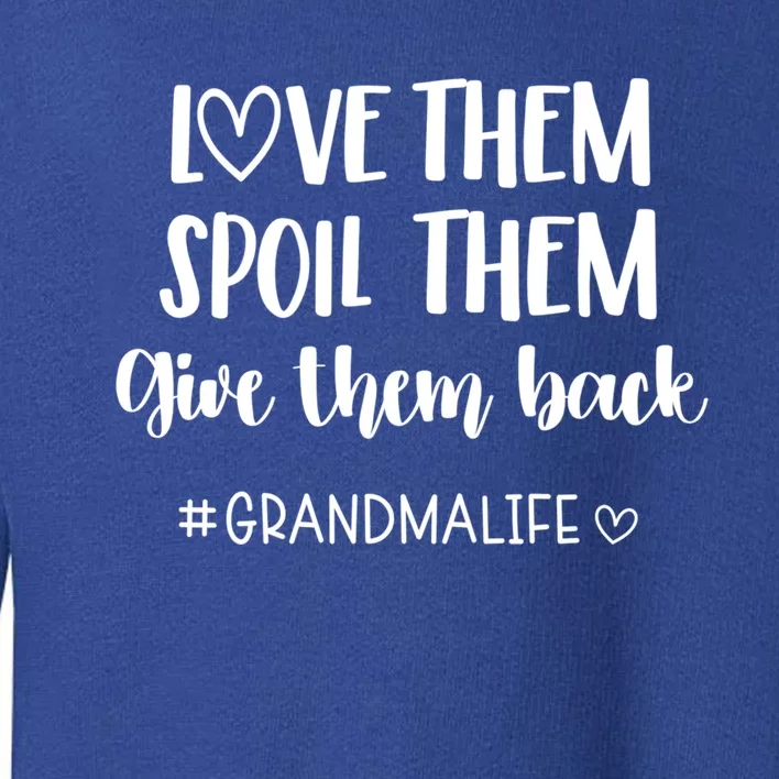 Grandmalife Love Them Spoil Them Give Them Back Grandma Funny Gift Toddler Sweatshirt