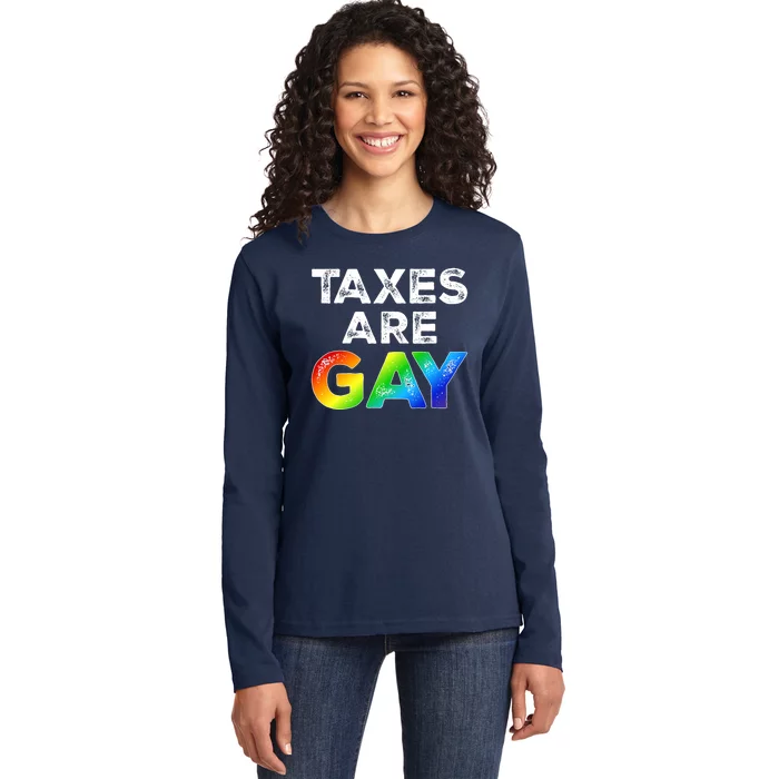 Gay Lgbtq+ Taxes Are Gay Rainbow Pride Month Proud Ladies Long Sleeve Shirt