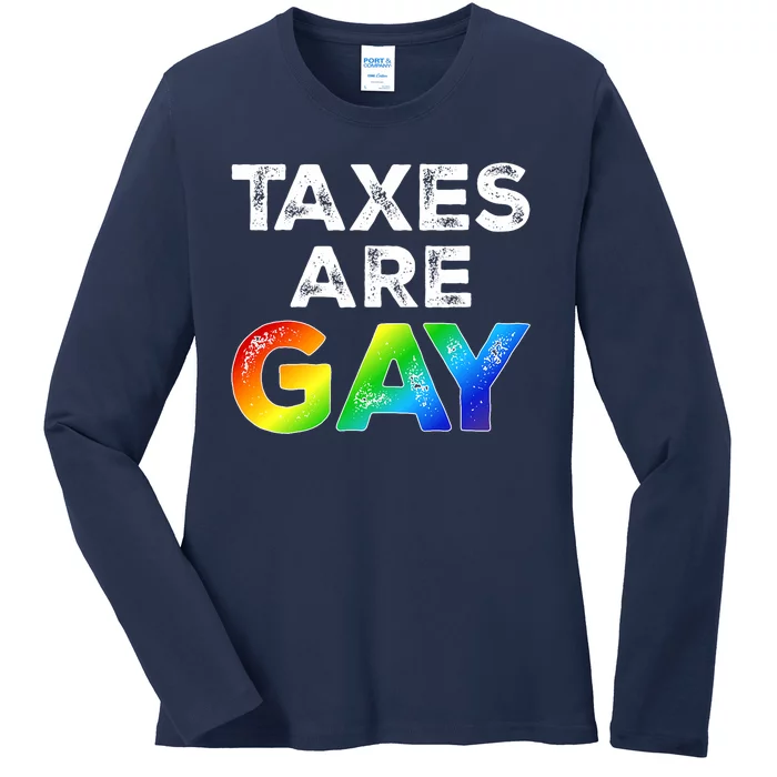 Gay Lgbtq+ Taxes Are Gay Rainbow Pride Month Proud Ladies Long Sleeve Shirt