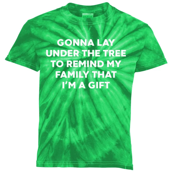 Gonna Lay Under The Tree To Remind My Family That IM A Gift Kids Tie-Dye T-Shirt