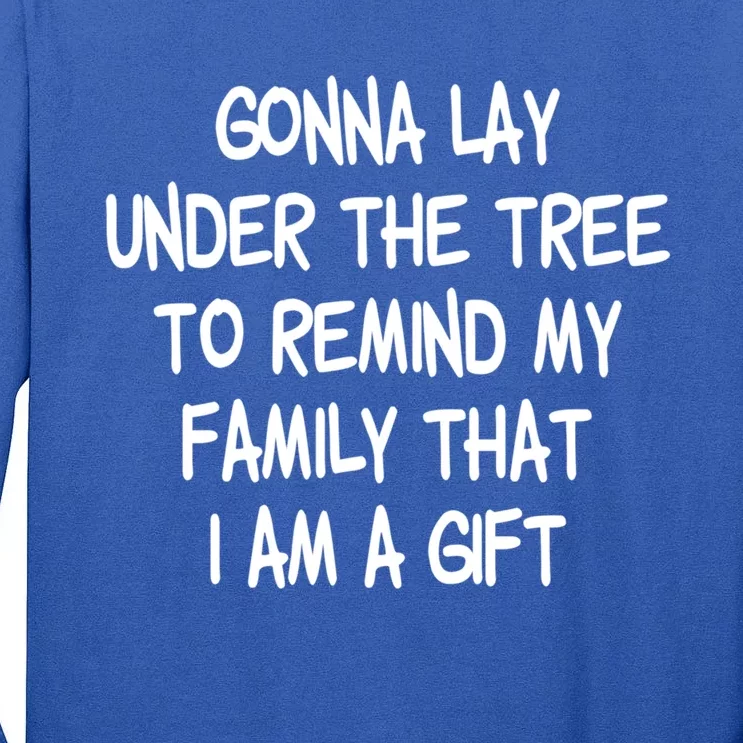 Gonna Lay Under The Tree Cuz I Am A Gift Funny Family Xmas Gift Tall Long Sleeve T-Shirt