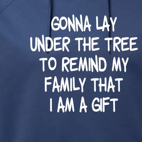 Gonna Lay Under The Tree Cuz I Am A Gift Funny Family Xmas Gift Performance Fleece Hoodie