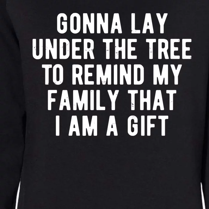 Gonna Lay Under The Tree To Remind My Family That I Am A Gift Womens California Wash Sweatshirt