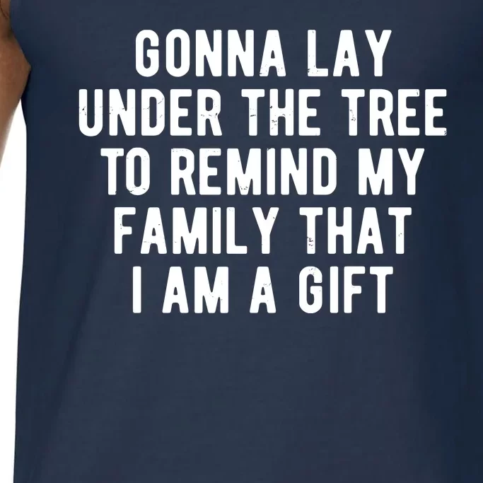 Gonna Lay Under The Tree To Remind My Family That I Am A Gift Comfort Colors® Tank Top