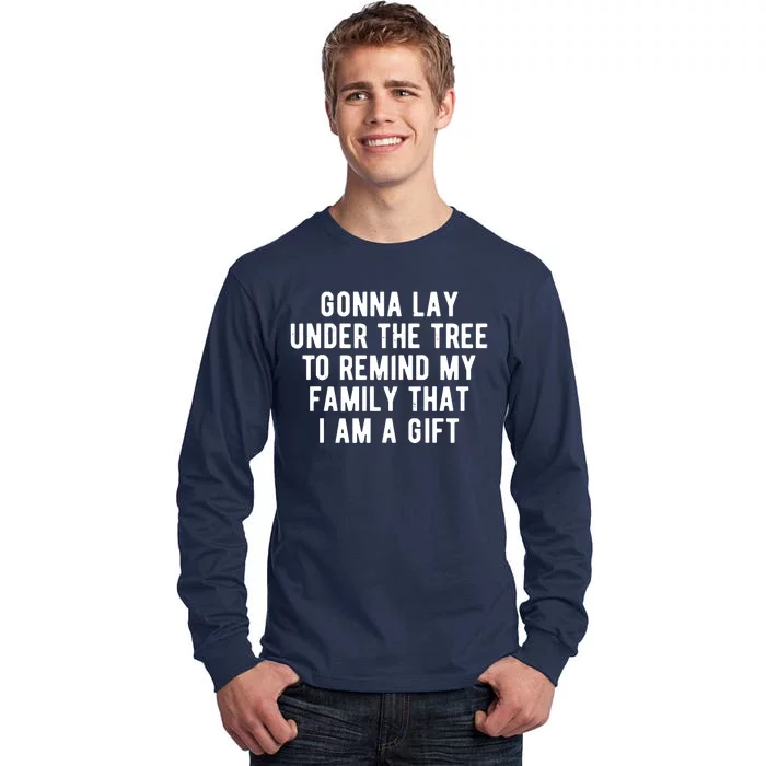 Gonna Lay Under The Tree To Remind My Family That I Am A Gift Tall Long Sleeve T-Shirt