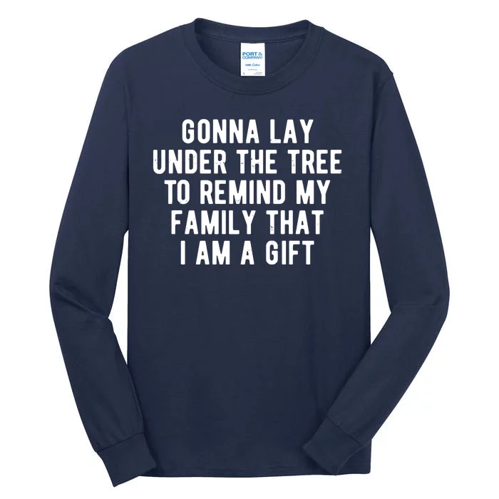 Gonna Lay Under The Tree To Remind My Family That I Am A Gift Tall Long Sleeve T-Shirt