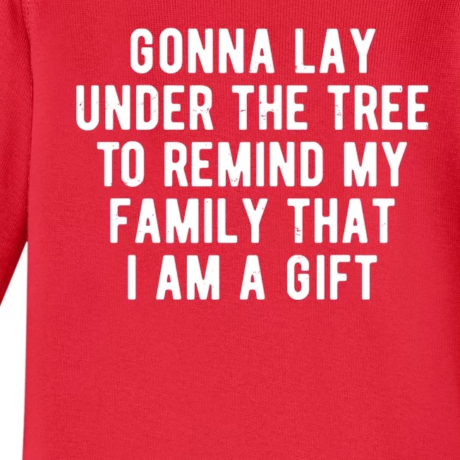 Gonna Lay Under The Tree To Remind My Family That I Am A Gift Baby Long Sleeve Bodysuit