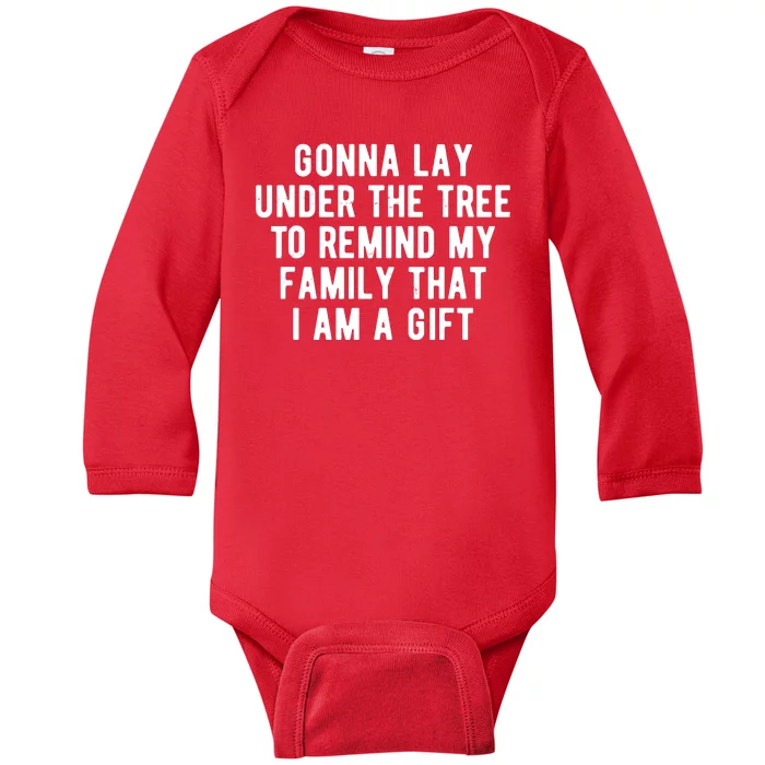 Gonna Lay Under The Tree To Remind My Family That I Am A Gift Baby Long Sleeve Bodysuit