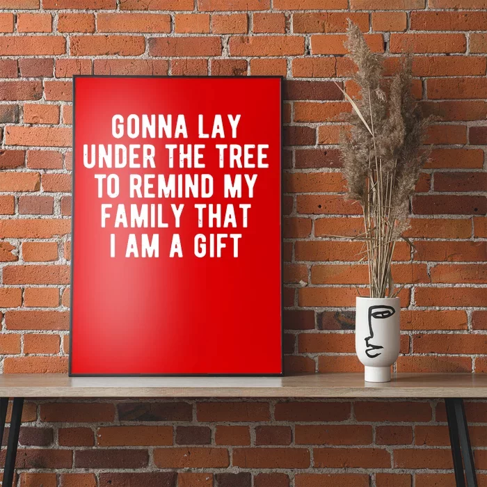 Gonna Lay Under The Tree To Remind My Family That I Am A Gift Poster