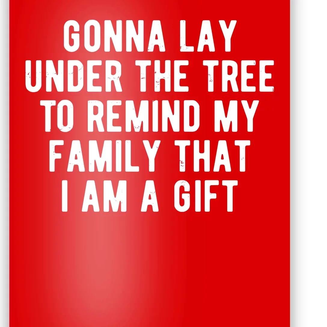 Gonna Lay Under The Tree To Remind My Family That I Am A Gift Poster