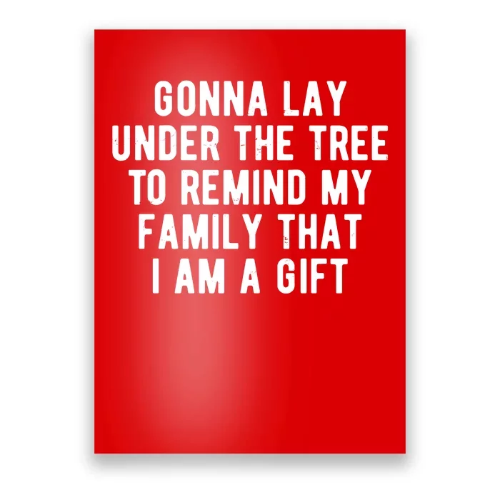 Gonna Lay Under The Tree To Remind My Family That I Am A Gift Poster