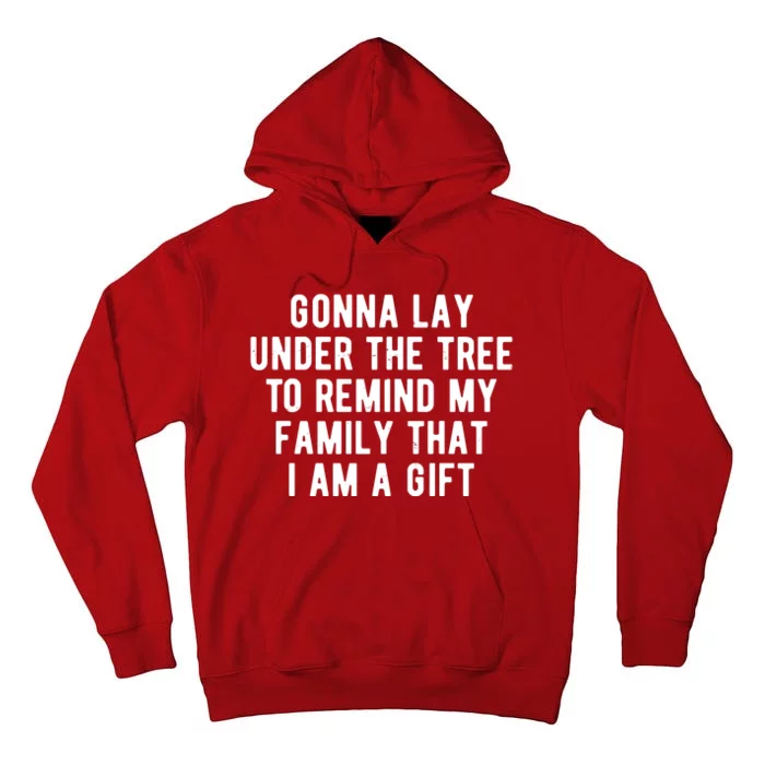 Gonna Lay Under The Tree To Remind My Family That I Am A Gift Tall Hoodie