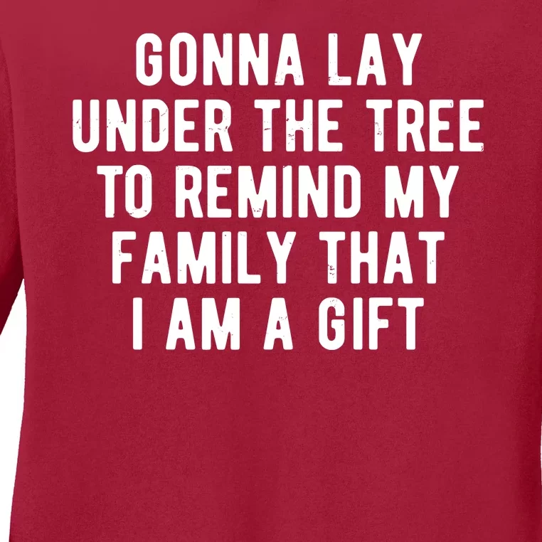 Gonna Lay Under The Tree To Remind My Family That I Am A Gift Ladies Long Sleeve Shirt