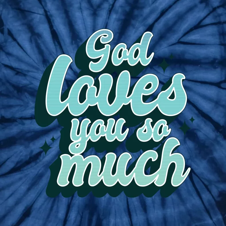 God Loves You So Much Tie-Dye T-Shirt