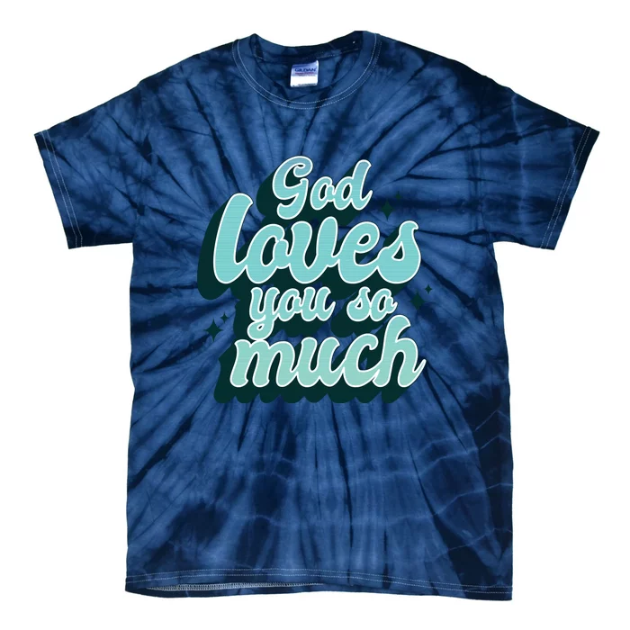 God Loves You So Much Tie-Dye T-Shirt