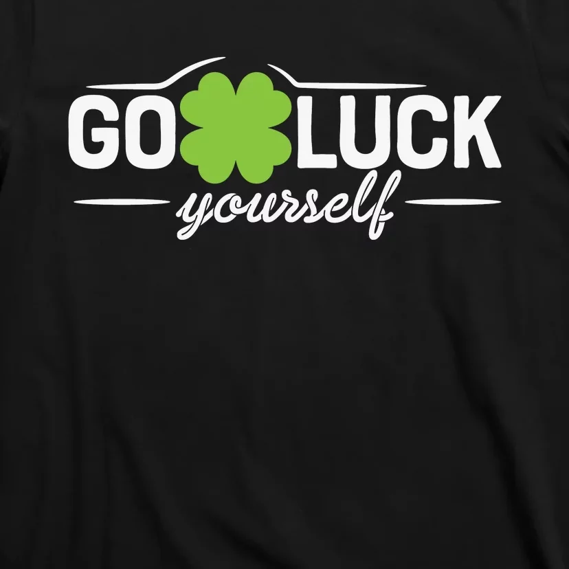 Go Luck Yourself St Patricks Day T-Shirt