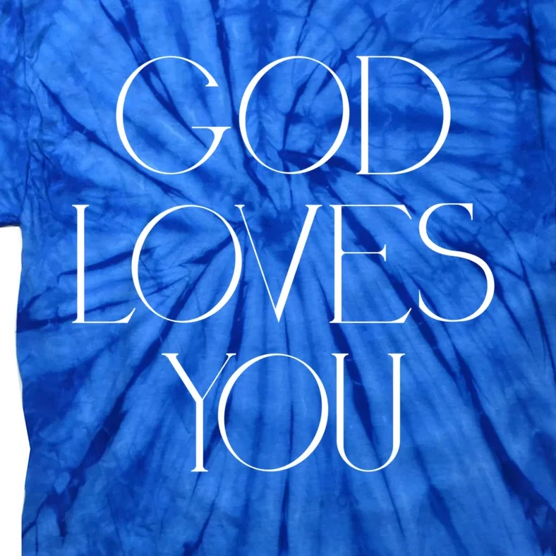 God Loves You Cute Gift Christian Cute Gift Religious Spiritual Meaningful Gift Tie-Dye T-Shirt