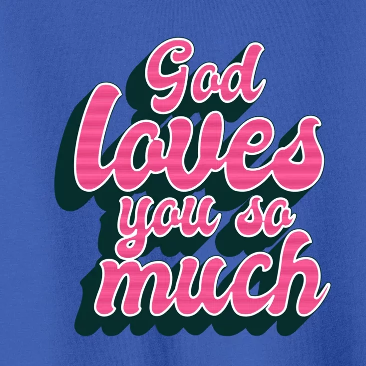 God Loves You So Much Christian Faith Message Jesus Loves U Gift Toddler T-Shirt