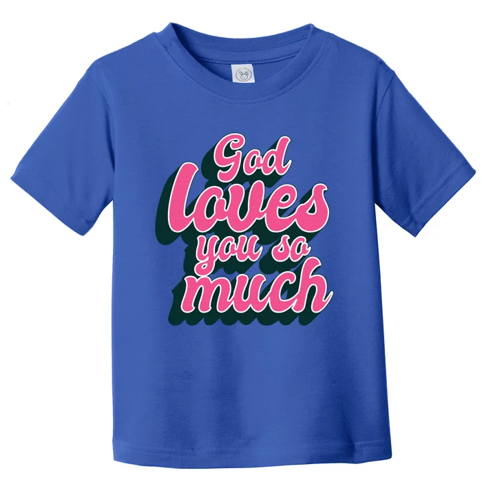 God Loves You So Much Christian Faith Message Jesus Loves U Gift Toddler T-Shirt