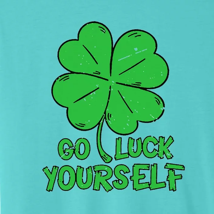 Go Luck Yourself St Patrick's Day Four Leaf Clover Lucky ChromaSoft Performance T-Shirt