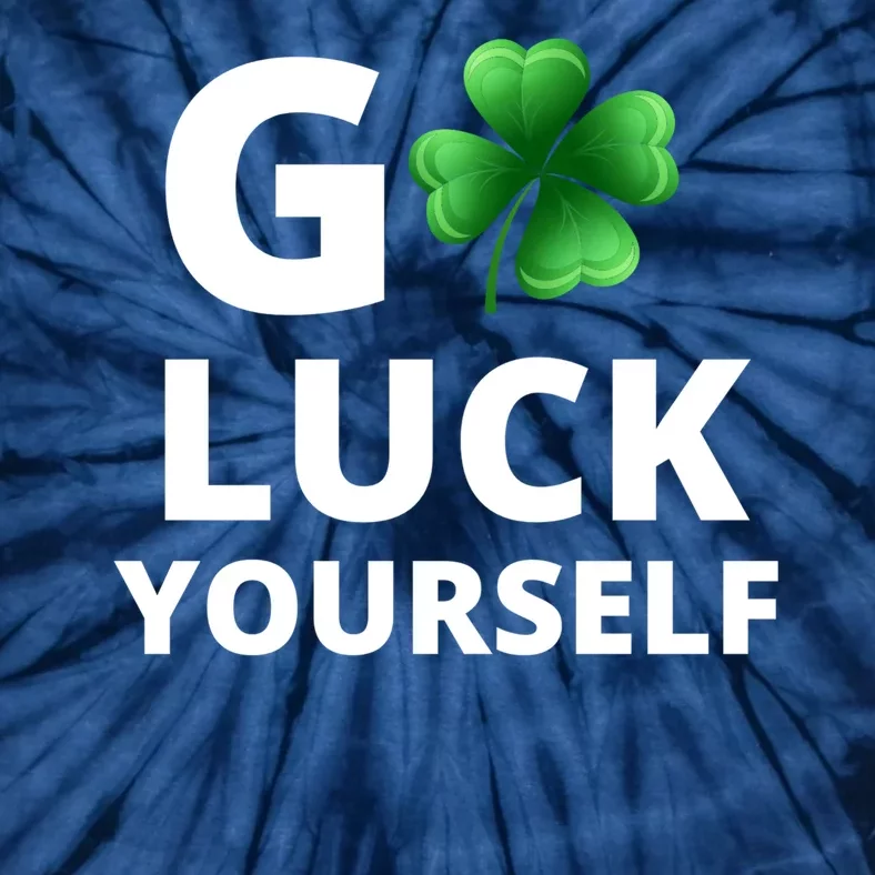 Go Luck Yourself Funny St Patricks Day Tie-Dye T-Shirt