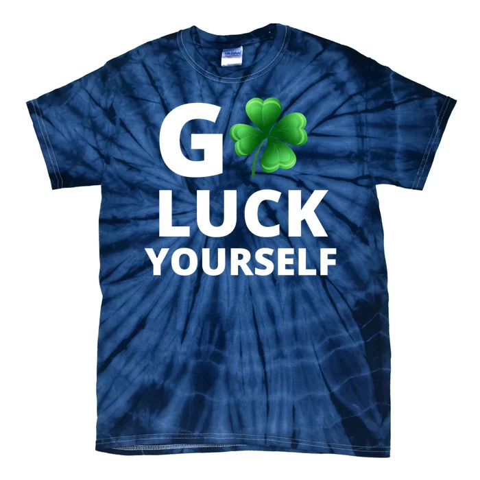 Go Luck Yourself Funny St Patricks Day Tie-Dye T-Shirt