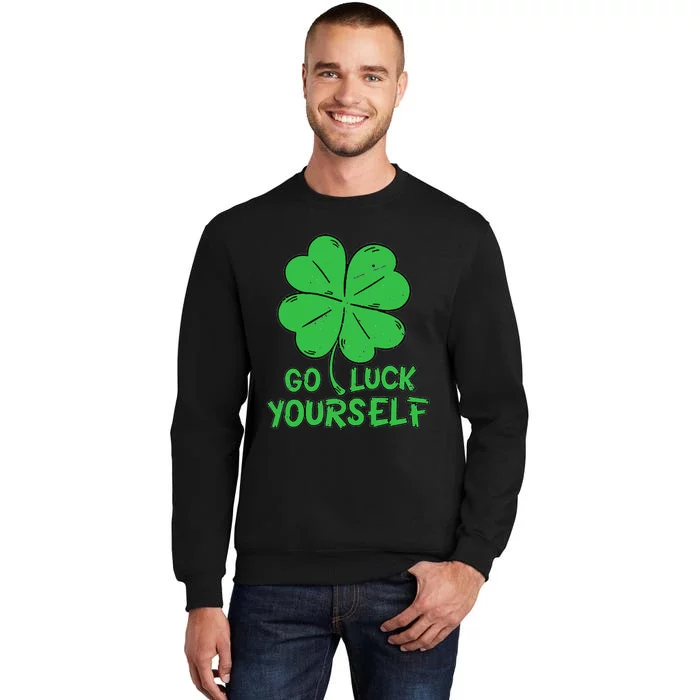 Go Luck Yourself St Patrick's Day Four Leaf Clover Lucky Sweatshirt