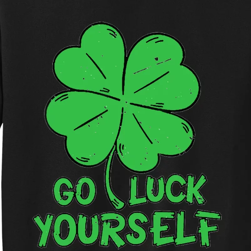 Go Luck Yourself St Patrick's Day Four Leaf Clover Lucky Sweatshirt