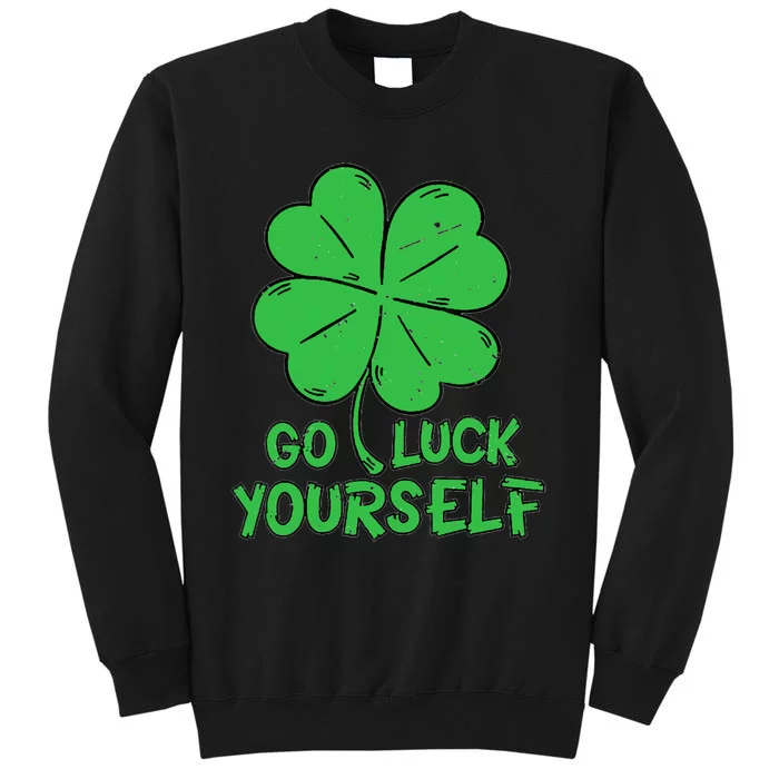 Go Luck Yourself St Patrick's Day Four Leaf Clover Lucky Sweatshirt