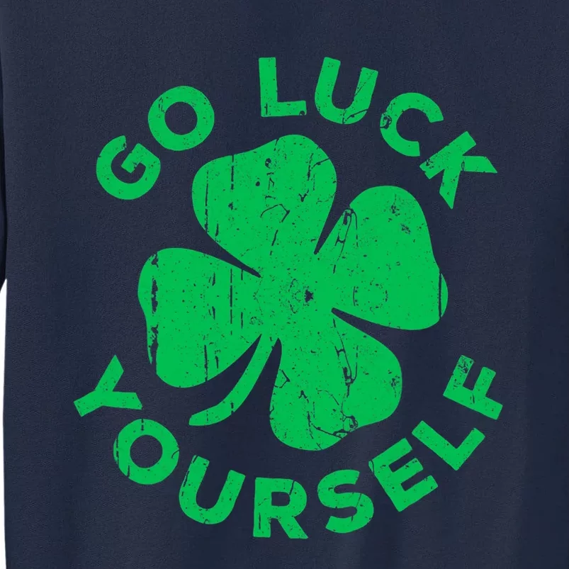 Go Luck Yourself Shirt St Patrick Day Tall Sweatshirt