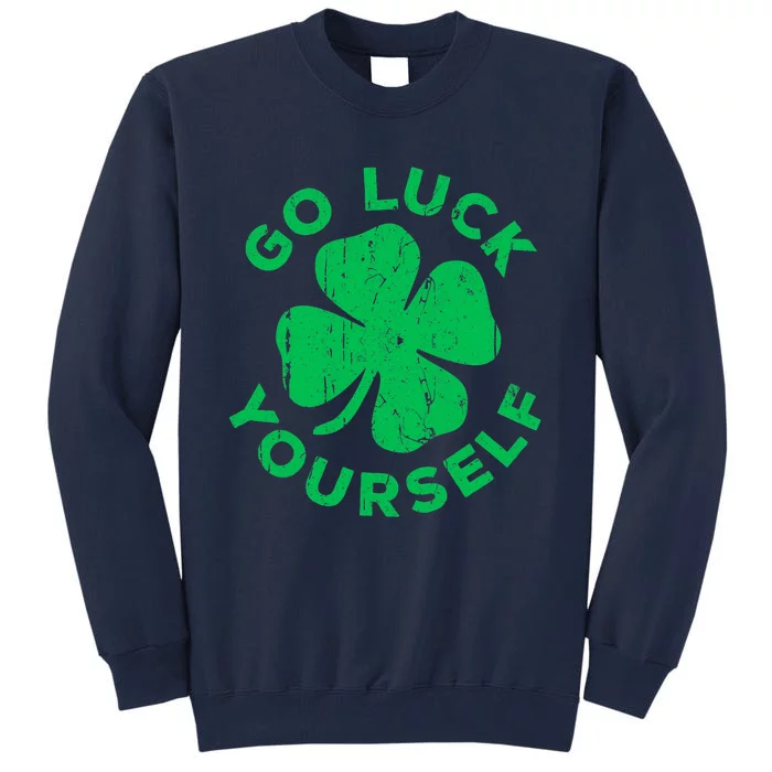 Go Luck Yourself Shirt St Patrick Day Tall Sweatshirt