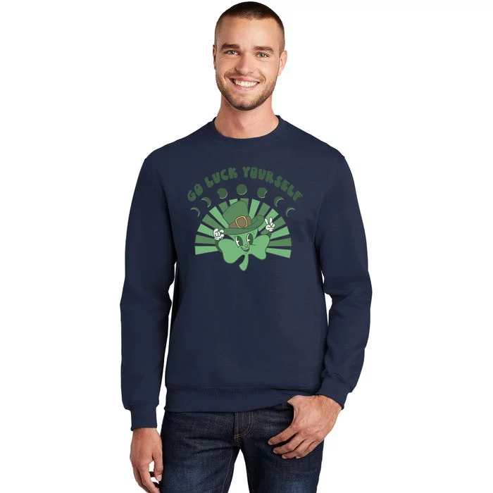 Go Luck Yourself St Patricks Day Lucky Clover Irish Tall Sweatshirt