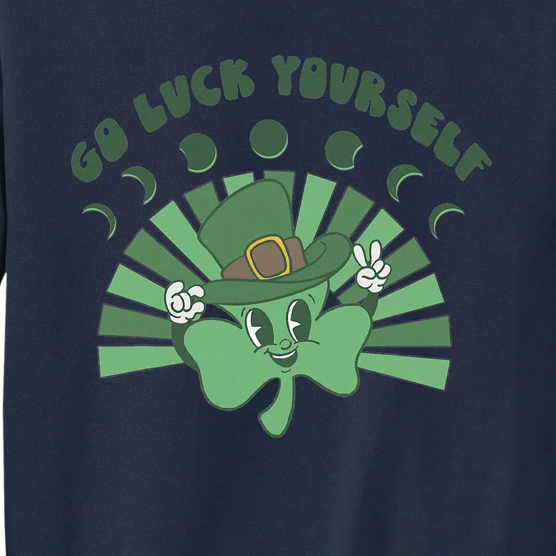 Go Luck Yourself St Patricks Day Lucky Clover Irish Tall Sweatshirt