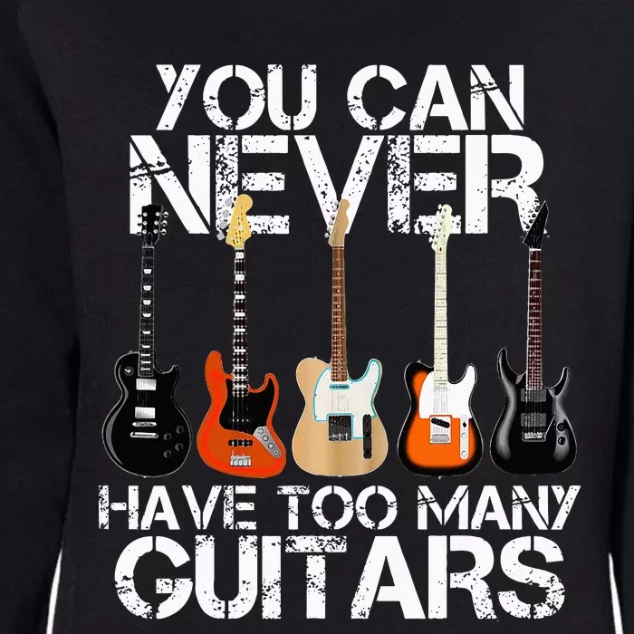 Guitar Lover You Can Never Have Too Many Guitars Womens California Wash Sweatshirt