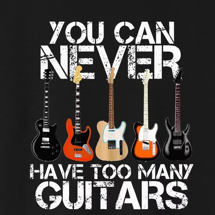 Guitar Lover You Can Never Have Too Many Guitars Women's Crop Top Tee