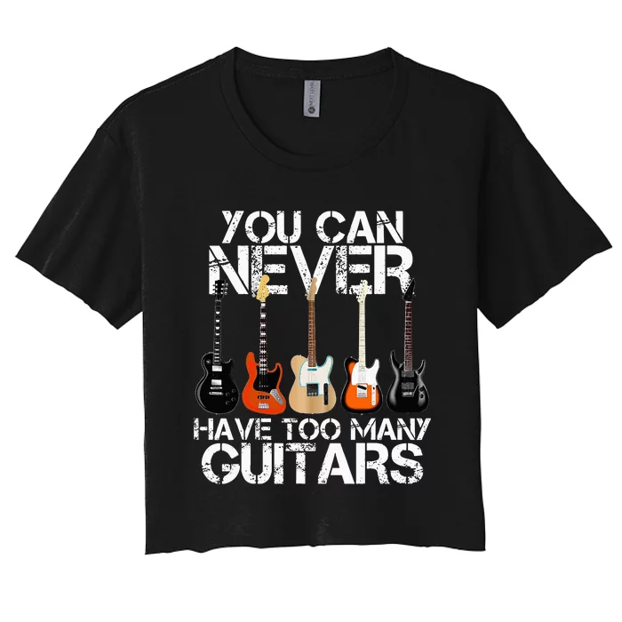 Guitar Lover You Can Never Have Too Many Guitars Women's Crop Top Tee