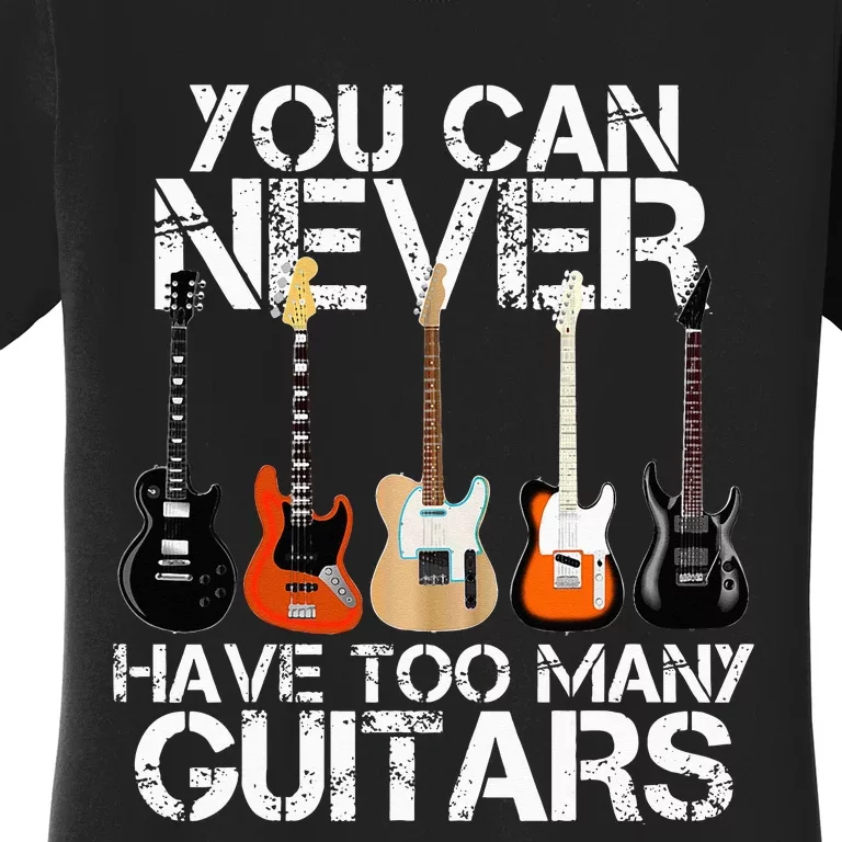 Guitar Lover You Can Never Have Too Many Guitars Women's T-Shirt