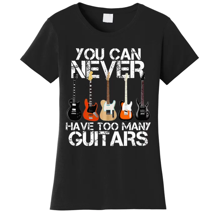 Guitar Lover You Can Never Have Too Many Guitars Women's T-Shirt