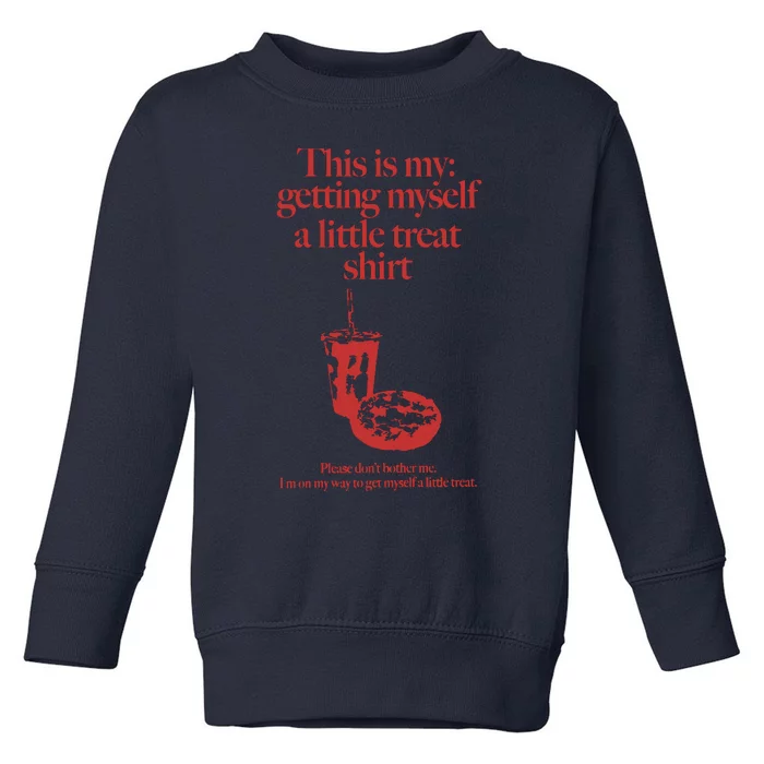 Getting Myself A Little Treat Toddler Sweatshirt