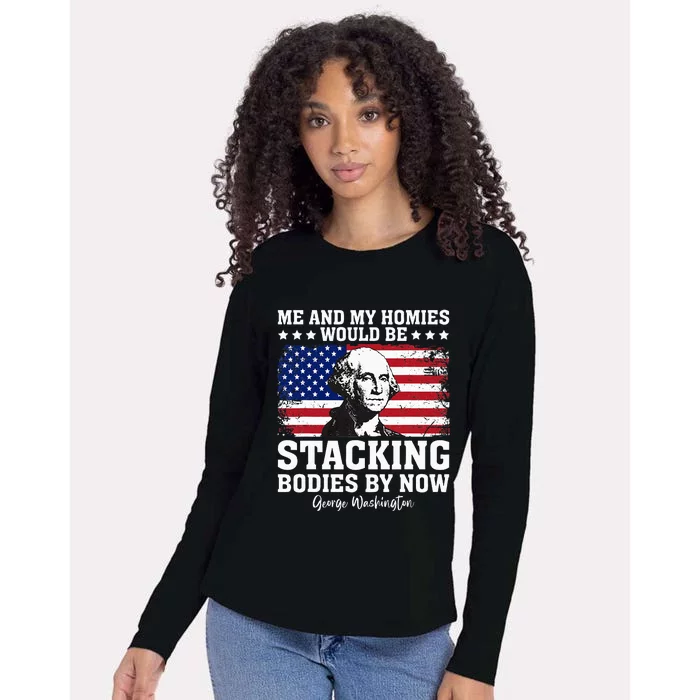 George Me and My Homies Would Be Stacking Bodies by Now Womens Cotton Relaxed Long Sleeve T-Shirt