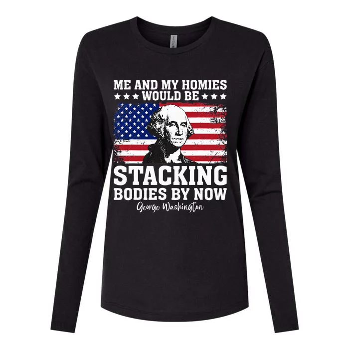 George Me and My Homies Would Be Stacking Bodies by Now Womens Cotton Relaxed Long Sleeve T-Shirt