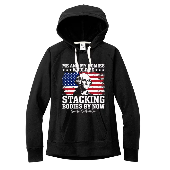 George Me and My Homies Would Be Stacking Bodies by Now Women's Fleece Hoodie