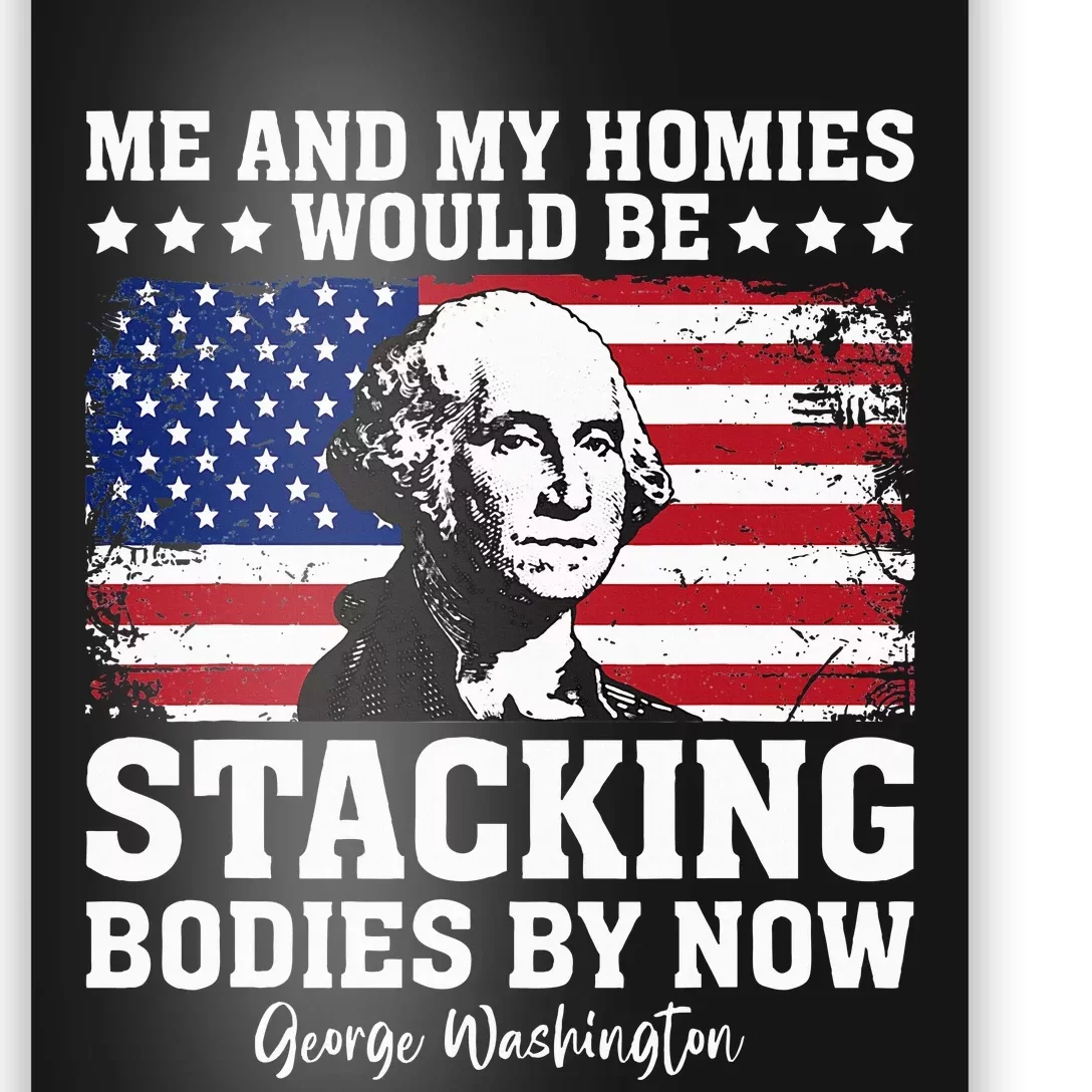 George Me and My Homies Would Be Stacking Bodies by Now Poster