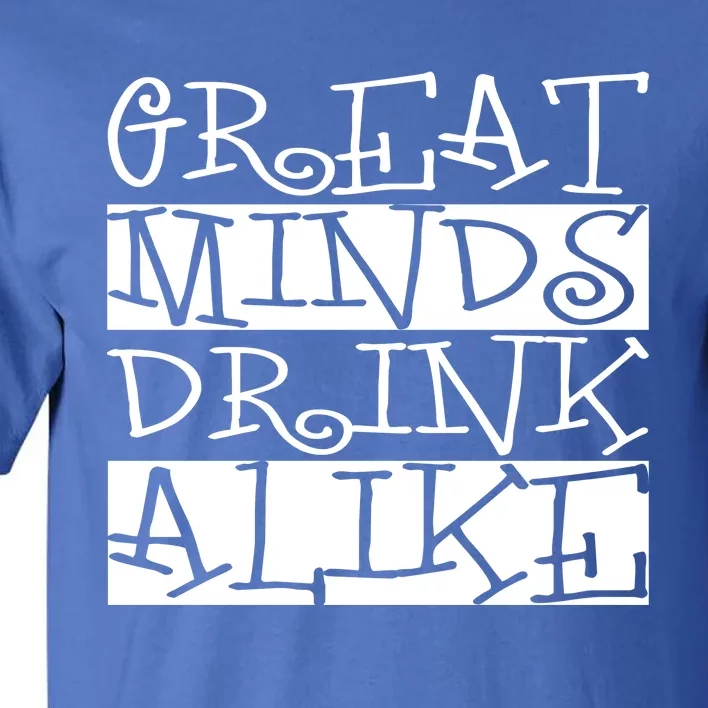 Great Minds Alike Funny Ing Gift Tall T-Shirt