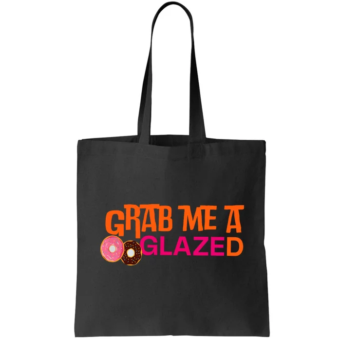 Grab Me A Glazed Funny Doughnut Tote Bag