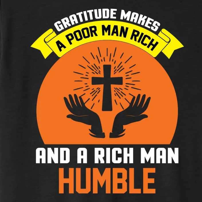 Gratitude Makes A Poor Man Rich And A Rich Man Humble ChromaSoft Performance T-Shirt