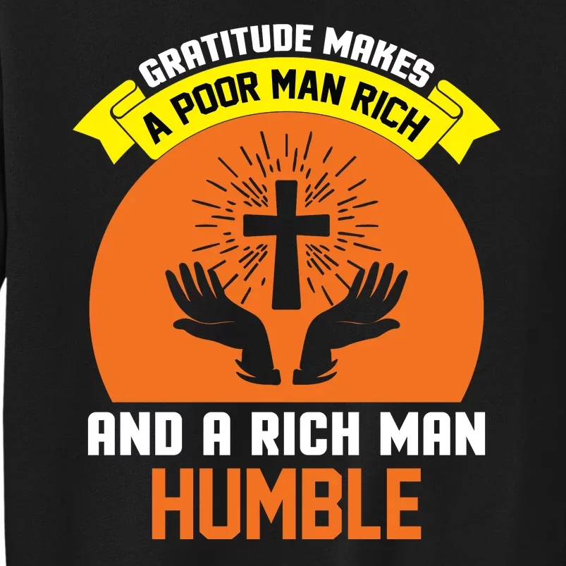 Gratitude Makes A Poor Man Rich And A Rich Man Humble Tall Sweatshirt